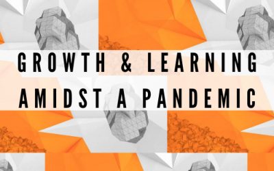 Growth & Learning Amidst a Pandemic